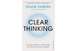 Clear Thinking: Turning Ordinary Moments into Extraordinary Results