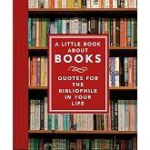 A Little Book About Books: Quotes for the Bibliophile in Your Life (Kapak Resmi değişebilir)