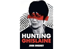 Hunting Ghislaine: Epstein, the Prince and the Presidents: a Gripping Expose of Corruption and Child Abuse