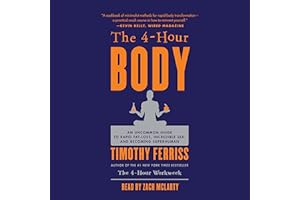 The 4-Hour Body: An Uncommon Guide to Rapid Fat-Loss, Incredible Sex, and Becoming Superhuman