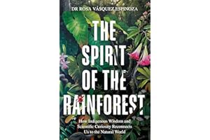 The Spirit of the Rainforest: How indigenous wisdom and scientific curiosity reconnects us to the natural world