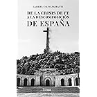 De la crisis de fe a la descomposición de España: Crónica y análisis del camino hasta la situación actual