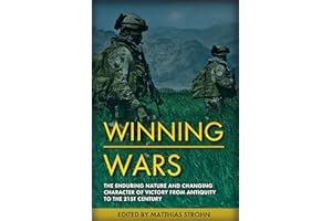 Winning Wars: The Enduring Nature and Changing Character of Victory from Antiquity to the 21st Century