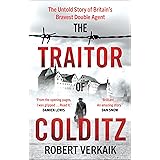 The Traitor of Colditz: The Definitive Untold Account of Colditz Castle: 'Truly revelatory' Damien Lewis