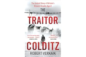 The Traitor of Colditz: The Definitive Untold Account of Colditz Castle: 'Truly revelatory' Damien Lewis