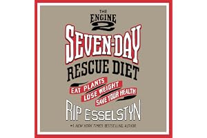 The Engine 2 Seven-Day Rescue Diet: Eat Plants, Lose Weight, Save Your Health