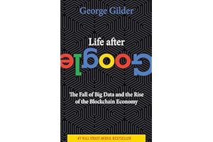 Life After Google: The Fall of Big Data and the Rise of the Blockchain Economy