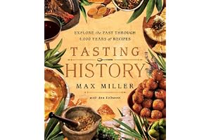 Tasting History: Explore the Past Through 4,000 Years of Recipes: Explore the Past through 4,000 Years of Recipes (A Cookbook