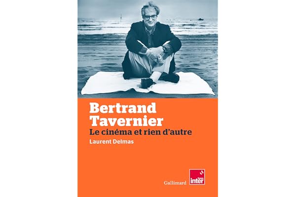 Bertrand Tavernier: Le cinéma et rien d'autre