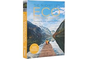 The Bucket List Eco Experiences: Traveling the World, Sustaining the Earth (Bucket Lists)
