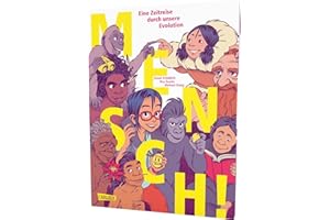 MENSCH!: Eine Zeitreise durch unsere Evolution | Comic-Sachbuch für Kinder ab 10 Jahren über die Geschichte der Menschheit
