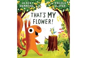 That's MY Flower: A brilliantly funny picture book from the creators of The Leaf Thief, newly re-released as The Flower Thief (Leaf Thief Series)