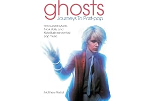 Ghosts - Journeys to Post Pop: How David Sylvan, Mark Hollis and Kate Bush Reinvented Pop Music