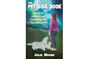 The Pet Soul Book: A Guide for Letting Go and Connecting with Your Beloved Pet