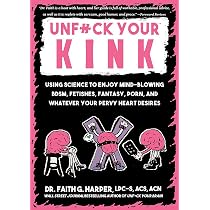 Unfuck Your Kink: Using Science to Enjoy Mind-Blowing BDSM ...