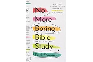 No More Boring Bible Study: Why Taking Scripture Seriously Is Easier and More Exciting Than You Think