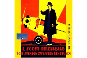 Drei Stunden zwischen den Flügen - Eine Erzählung von Francis Scott Fitzgerald: F. Scott Fitzgerald: Die Kurzgeschichten, Ban