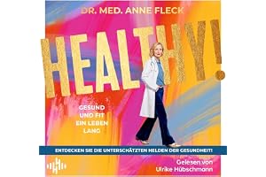 HEALTHY!: Gesund und fit ein Leben lang – Entdecken Sie die unterschätzten Helden der Gesundheit!