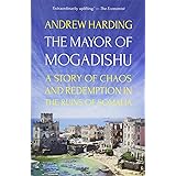 The Mayor of Mogadishu: A Story of Chaos and Redemption in the Ruins of Somalia