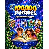 100000 Porqu&eacute;s Libro Ilustrado a Todo Color para Ni&ntilde;os: Un Viaje de Preguntas y Descubrimientos para Ni&ntilde;os de 6 a 12 a&ntilde;os sob