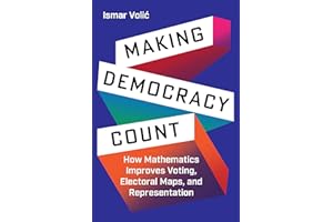 Making Democracy Count: How Mathematics Improves Voting, Electoral Maps, and Representation