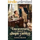 Una secretaria para el duque ca&oacute;tico: Una ingeniosa novela rom&aacute;ntica de la Regencia (El duque y la secretaria n&ordm; 1)