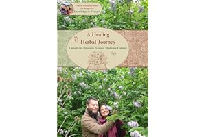 A Healing Herbal Journey: Unlock the doors to nature's medicine cabinet (The Knowledge to Forage Series)