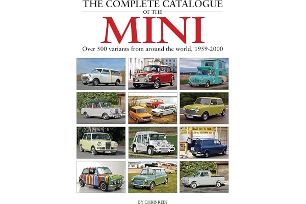 The Complete Catalogue of the Mini: Over 500 Variants from Around the World 1959-2000