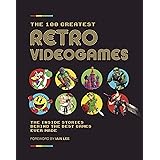 The 100 Greatest Retro Video Games: The Inside Stories Behind The Best Games Ever Made