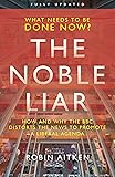 The Noble Liar: How and why the BBC distorts the news to promote a liberal agenda
