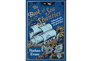 The Book of Sea Shanties: Wellerman and Other Songs from the Seven Seas