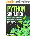 Python Simplified: A Crash Course in Practical Programming for Beginners: Master Essential Python Skills and Start Coding Rig