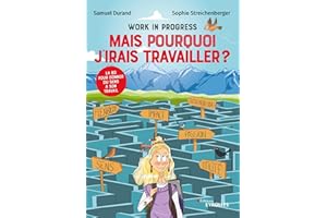 Work in progress : Mais pourquoi j'irais travailler ?