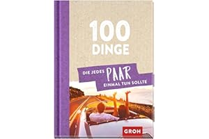 100 Dinge, die jedes Paar einmal tun sollte: Gemeinsame Zeit verschenken | Das perfekte kleine Geschenk zum Valentinstag, Jahrestag oder Hochzeitstag