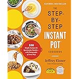 The Step-by-Step Instant Pot Cookbook: 100 Simple Recipes for Spectacular Results--with Photographs of Every Step