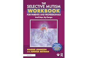 The Selective Mutism Workbook for Parents and Professionals: Small Steps, Big Changes