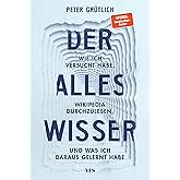 Der Alleswisser: Wie ich versucht habe, Wikipedia durchzulesen, und was ich dabei gelernt habe