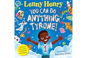 You Can Do Anything, Tyrone!: An Out of This World, Fun-filled Adventure