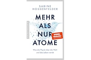 Mehr als nur Atome: Was die Physik über die Welt und das Leben verrät - Der für das Wissensbuch des Jahres 2023 nominierte SPIEGEL-Bestseller jetzt im Paperback