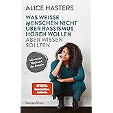 Was weiße Menschen nicht über Rassismus hören wollen aber wissen sollten: Mit neuem Nachwort der Autorin