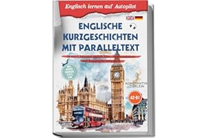 Englische Kurzgeschichten mit Paralleltext - Englisch lernen auf Autopilot: In nur 5 Minuten täglich Hör-, Leseverständnis und Aussprache verbessern - inkl. Audios, Übungen, Tests uvm. A2-B1