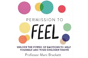 Permission to Feel: Unlock the Power of Emotions to Help Yourself and Your Children Thrive