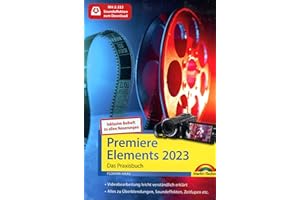 Premiere Elements 2023 / 2024 - Das Praxisbuch zur Software: Für Einsteiger und Fortgeschrittene - komplett in Farbe - inkl. Beiheft zur Version 2024 mit allen Neuerungen