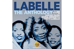 The Anthology: Including Solo Recordings By Sarah Dash, Nona Hendryx & Patti Labelle