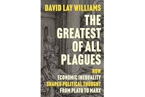 The Greatest of All Plagues: How Economic Inequality Shaped Political Thought from Plato to Marx