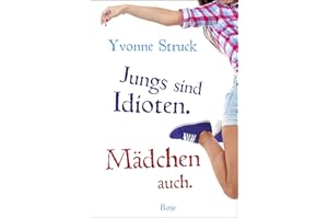 Jungs sind Idioten. Mädchen auch.