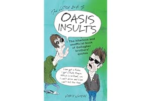 The Little Book of Oasis Insults: The hilarious and unofficial book of Gallagher Brothers' quotes