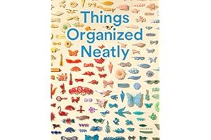 Things Organized Neatly: The Art of Arranging the Everyday