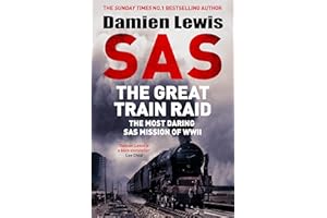 SAS The Great Train Raid: The Most Daring SAS Mission of WWII