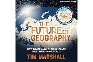 The Future of Geography: How Power and Politics in Space Will Change Our World